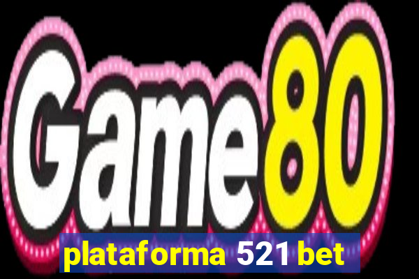 plataforma 521 bet